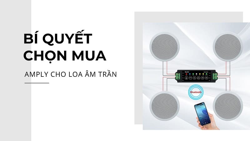 Tổng hợp 9 mẫu amply loa âm trần bán chạy nhất hiện nay