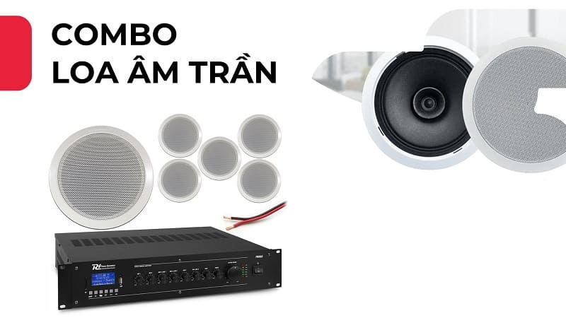 Tổng hợp các combo loa âm trần chất lượng, bán chạy nhất năm 2025 - 2026