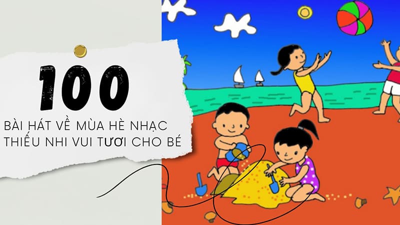 100 Bài hát về mùa hè nhạc thiếu nhi vui tươi cho bé