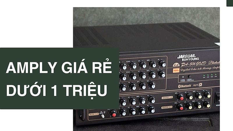 Amply giá rẻ dưới 1 triệu có nên đầu tư không? Loại nào tốt?