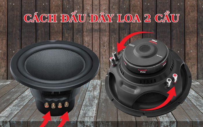 Hướng dẫn cách đấu dây loa 2 cầu chuẩn kỹ thuật nhất nên biết