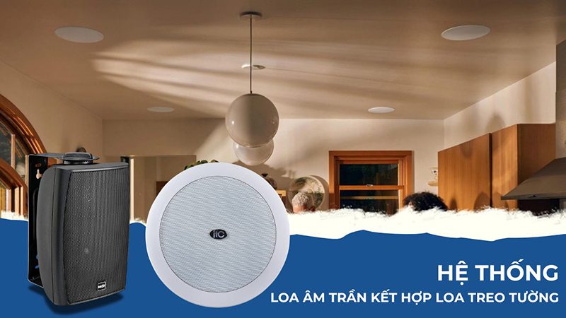 Hệ thống loa âm trần kết hợp với loa treo tường