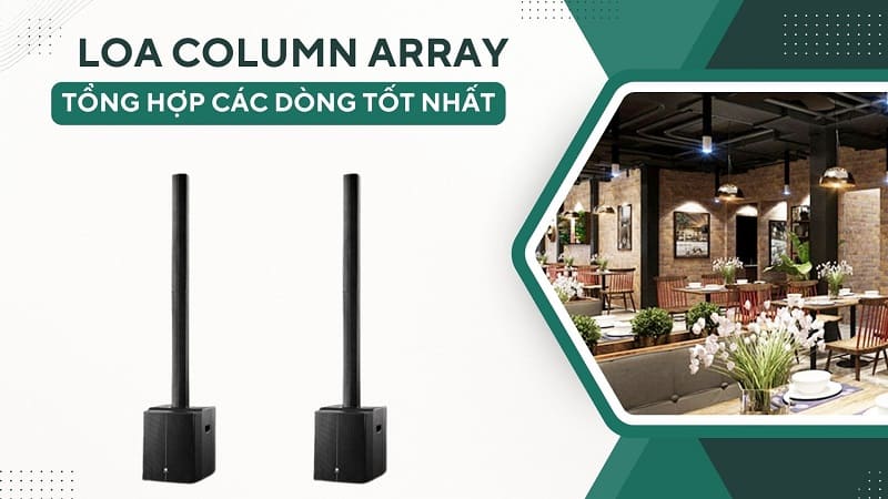 Tổng hợp các dòng loa column array bán chạy nhất năm