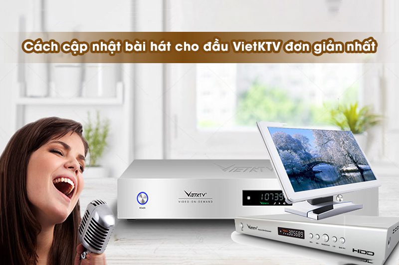 Cập nhật bài hát cho đầu vietktv cũ Cập nhật bài hát cho đầu vietktv cũ