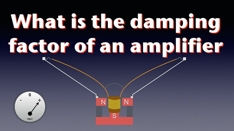 Damping Factor là gì? Ý nghĩa trong amply, cục đẩy công suất
