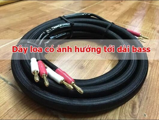 Dây loa có ảnh hưởng tới tất cả các dải âm, trong đó có dải âm bass trầm