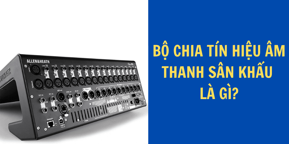 Bộ chia tín hiệu âm thanh sân khấu dùng để tách một nguồn tín hiệu âm thanh thành nhiều đường tín hiệu