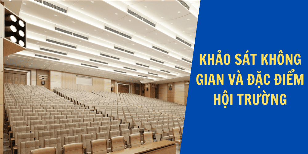 Bước 1: Khảo sát không gian và đặc điểm hội trường