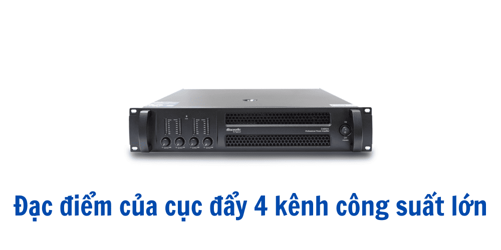 Các dòng cục đẩy 4 kênh công suất lớn thường có công suất khá cao, thường từ 500-1000W/kênh ở chế độ 8 Ohms