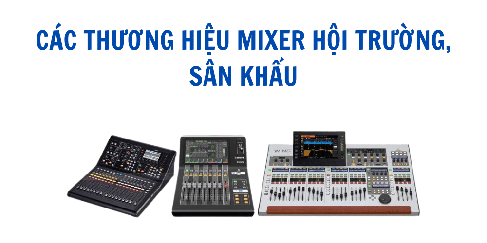 Các thương hiệu mixer hội trường, sân khấu chất lượng
