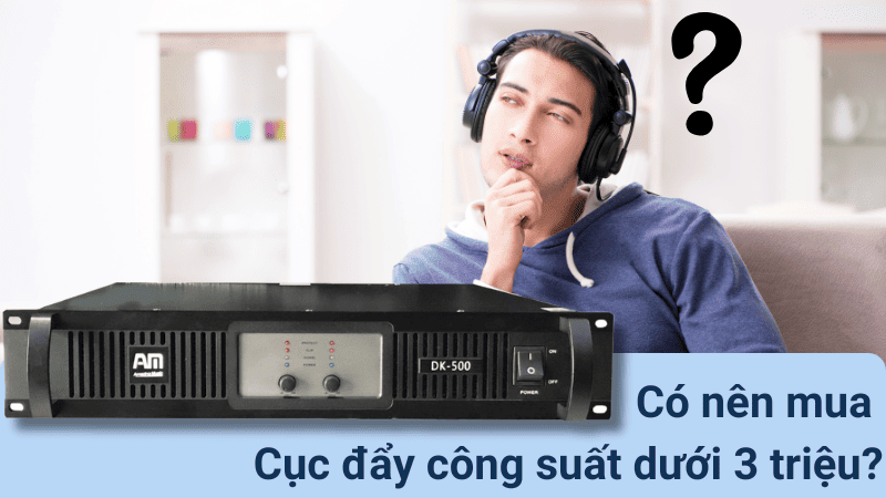 Cục đẩy công suất dưới 3 triệu loại nào đáng để đầu tư