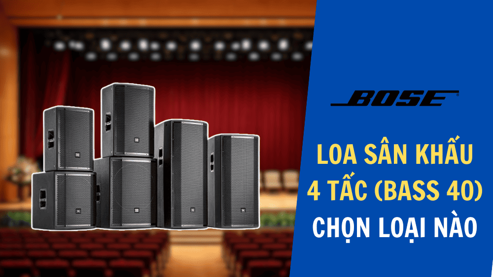 Loa sân khấu 4 tấc nên chọn loại nào? Gợi ý 7 mẫu đáng mua Loa sân khấu 4 tấc nên chọn loại nào? Gợi ý 7 mẫu đáng mua