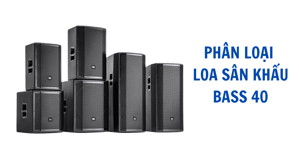 Phân loại loa sân khấu bass 40 Phân loại loa sân khấu bass 40
