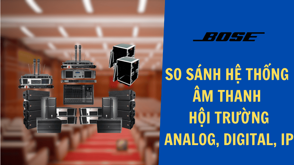 So sánh hệ thống âm thanh hội trường analog, digital, IP