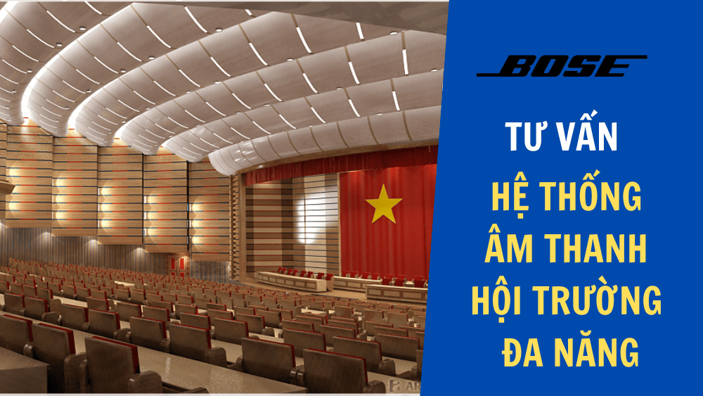 Tư vấn lựa chọn Hệ thống âm thanh hội trường đa năng Tư vấn lựa chọn Hệ thống âm thanh hội trường đa năng