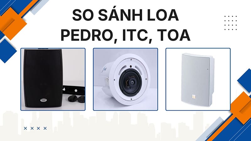 So sánh loa PEDRO, ITC và TOA cho quán cafe
