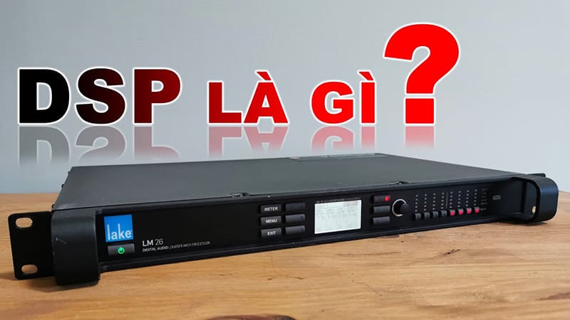 DSP là gì? Ứng dụng trong hệ thống âm thanh hội trường chuyên nghiệp