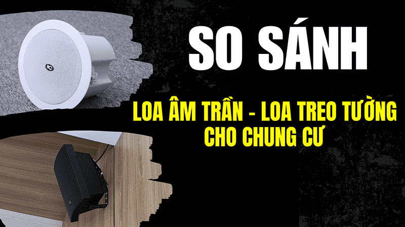 So sánh loa âm trần và loa treo tường khi dùng cho hệ thống âm thanh thông báo chung cư