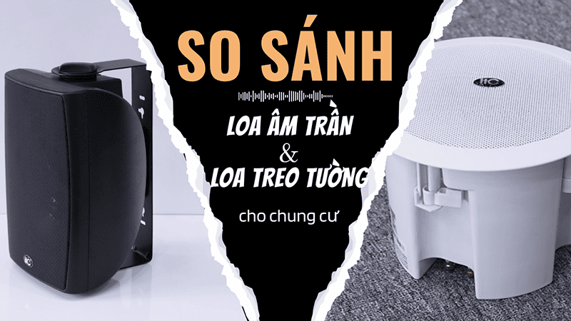 So sánh loa âm trần và loa treo tường khi dùng cho hệ thống âm thanh thông báo chung cư