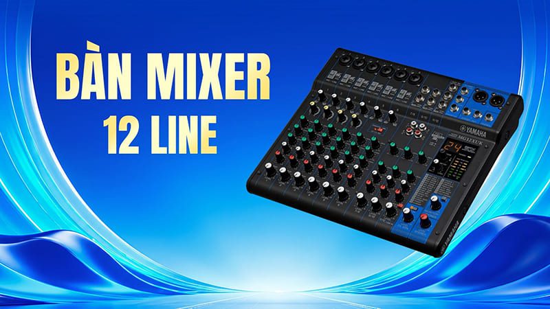 Bàn mixer 12 line có những loại nào tốt? Bàn mixer 12 line có những loại nào tốt?
